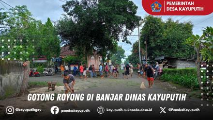 GOTONG ROYONG DI BANJAR DINAS KAYUPUTIH